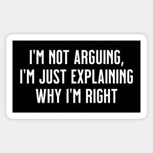 I'm not arguing, I'm just explaining why I'm right Sticker